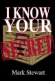 Book title: I Know Your Secret. Author: Mark Stewart