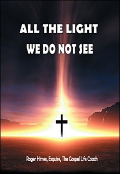 Book title: All the Light We Do Not See. Author: Roger Himes