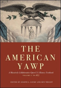 Book title: The American Yawp: Volume 1: to 1877. Author: Joseph L. Locke and Ben Wright (editors)