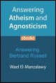 Book title: Answering Atheism and Agnosticism: Bertrand Russell. Author: Wael El-Manzalawy