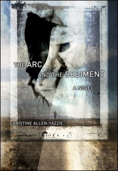 Book title: The Arc and the Sediment. Author: Christine Allen-Yazzie
