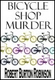 Book title: Bicycle Shop Murder. Author: Robert Burton Robinson
