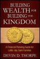 Book title: Building Wealth for Building the Kingdom: A Financial Planning Guide for Latter-day Saint Families. Author: Devin D. Thorpe