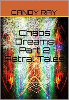 Book title: Chaos Dreams Part 2- Astral Tales. Author: Candy Ray