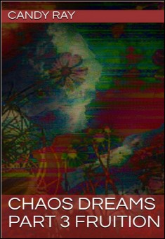 Book title: Chaos Dreams Part 3- Fruition. Author: Candy Ray