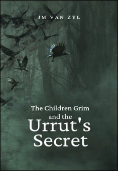 Book title: The Children Grim and the Urrut's Secret. Author: JM van Zyl
