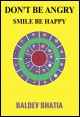 Book title: Don't be Angry,  Smile and Be Happy. Author: Baldev Bhatia 