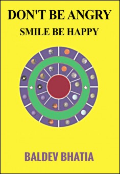 Book title: Don't be Angry,  Smile and Be Happy. Author: Baldev Bhatia 