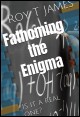 Book title: Fathoming the Enigma. Author: Roy T James