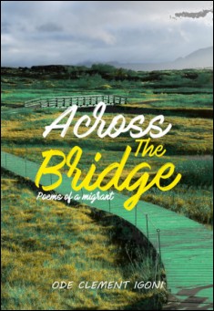 Book title: Across the Bridge: Poems of a migrant. Author: Ode Clement Igoni