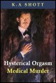 Book title: Hysterical Orgasm Medical Murder. Author: K A Shott