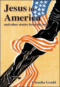 Book title: Jesus in America and Other Stories from the Field. Author: Claudia Gould