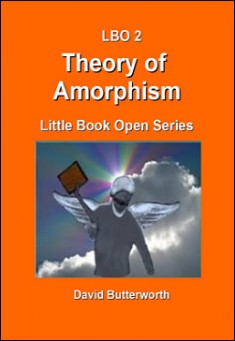 Book title: LBO Series - Theory of Amorphism. Author: David Butterworth