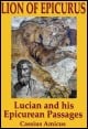 Book title: Lion of Epicurus: Lucian and His Epicurean Passages. Author: Cassius Amicus