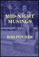 Book title: Mid-Night Musings. Author: Rod Pitcher
