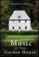 Book title: Music at the Garden House. Author: Patricia le Roy