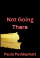 Book title: Not Going There. Author: Paula Puddephatt