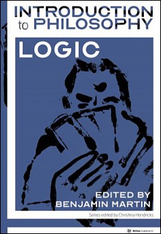 Book title: Introduction to Philosophy: Logic. Author: Benjamin Martin (Editor)