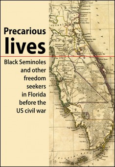 Book title: Precarious lives: Black Seminoles and other freedom seekers in Florida before the US civil war. Author: A. A. Morgan