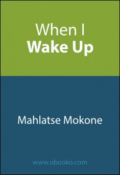 Book title: When I Wake Up. Author: Mahlatse Mokone