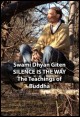Book title: Silence is the Way: The Teachings of Buddha.. Author: Swami Dhyan Giten