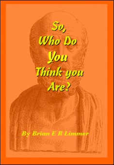 Book title: So, Who Do You Think You Are?. Author: Brian E. R. Limmer