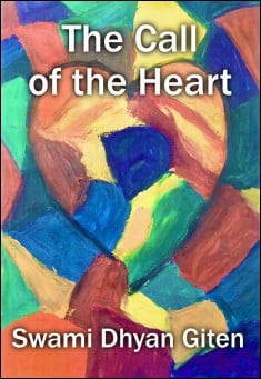 Book title: The Call of the Heart. Author: Swami Dhyan Giten