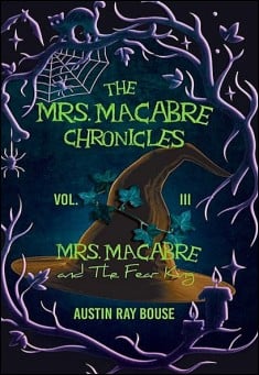 Book title: Mrs. Macabre And The Fear King. Author: Austin Ray Bouse