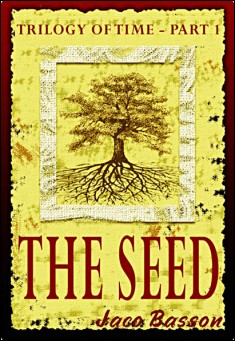 Book title: The Seed: Trilogy of Time Part 1. Author: Jaco Basson