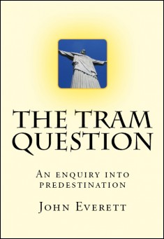 Book title: An Enquiry Into Predestination: The Tram Question. Author: John Everett