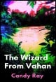 Book title: The Wizard From Vahan. Author: Candy Ray