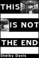 Book title: This Is Not the End. Author: Shelby Davis