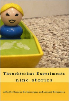 Book title: Thoughtcrime Experiments (9 stories). Author: Sumana Harihareswara, Leonard Richardson (editors)