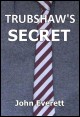 Book title: Trubshaw's Secret. Author: John Everett