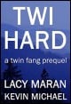 Book title: Twi Hard: A Twin Fang Prequel. Author: Lacy Maran & Kevin Michael