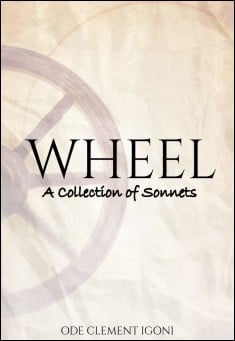 Book title: Wheel: A Collection of Sonnets. Author: Ode Clement Igoni 