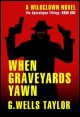 Book title: When Graveyards Yawn. Author: G. Wells Taylor