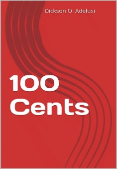 Book title: 100 Cents. Author: Dickson O. Adelusi