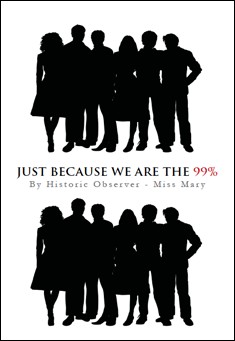 Book title: Just Because We Are The Ninety-Nine Percent. Author: Miss Mary