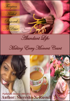Book title: Abundant Life: Making Every Moment Count. Author: Sheresha N. Russell