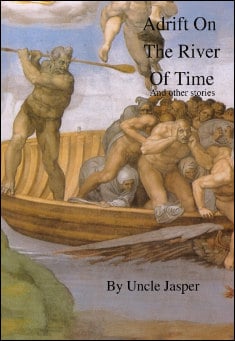 Book title: Adrift on the River of Time and other stories. Author: Uncle Jasper