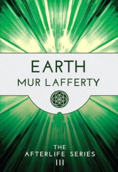 Book title: Earth: Book 3 in The Afterlife Series. Author: Mur Lafferty