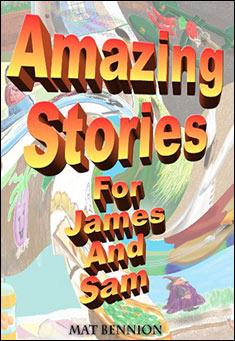 Book title: Amazing Stories for James and Sam. Author: Matthew Bennion