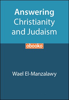 Book title: Answering Christianity And Judaism - Vol 1. Author: Wael El-Manzalawy