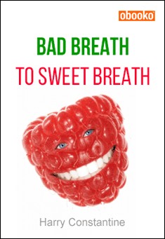 Book title: Bad Breath to Sweet Breath. Author: Harry Constantine