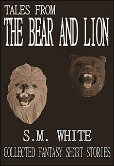 Book title: Tales from the Bear and Lion. Author: S. M. White
