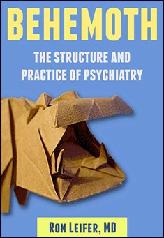 Book title: Behemoth: the Structure and Practice of Psychiatry. Author: Ron Leifer