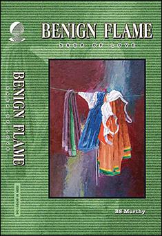 Book title: Benign Flame: Saga of Love. Author: BS Murthy