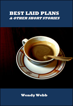 Book title: Best Laid Plans & Other Short Stories. Author: Wendy Webb