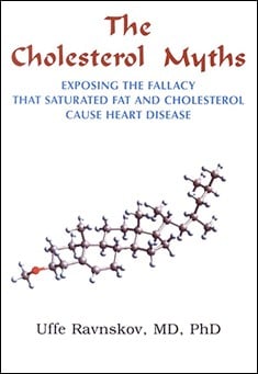 Book title: Is Cholesterol Good or Bad? The Cholesterol Myths.. Author: Uffe Ravnskov, MD, PhD